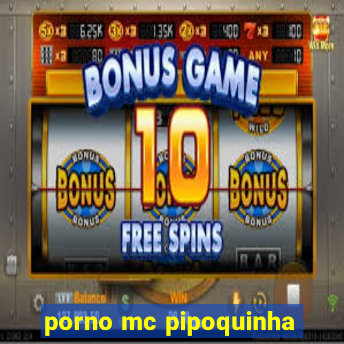 porno mc pipoquinha